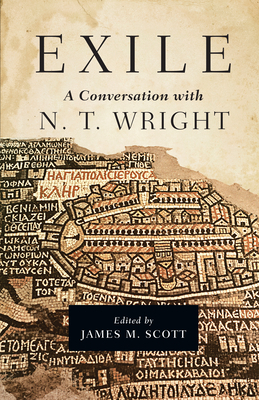 Exile: A Conversation with N. T. Wright - Scott, James M (Editor), and Wright, N T