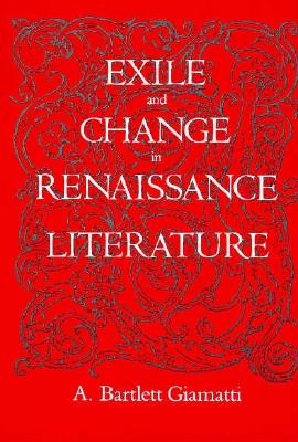 Exile and Change in Renaissance Literature - Giamatti, A Bartlett