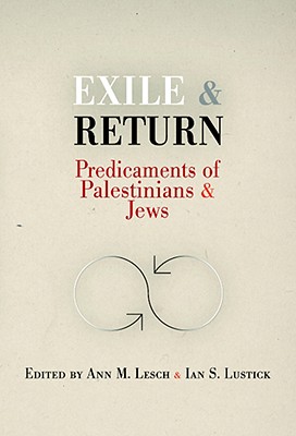 Exile and Return: Predicaments of Palestinians and Jews - Lesch, Ann M, Professor (Editor), and Lustick, Ian S (Editor)