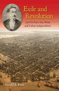 Exile and Revolution: Jos D. Poyo, Key West, and Cuban Independence