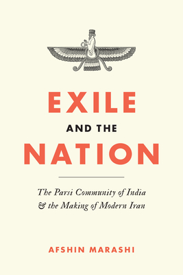 Exile and the Nation: The Parsi Community of India and the Making of Modern Iran - Marashi, Afshin