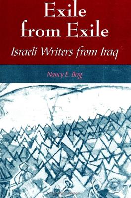 Exile from Exile: Israeli Writers from Iraq - Berg, Nancy E