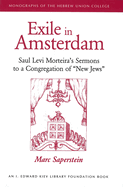 Exile in Amsterdam: Saul Levi Morteira's Sermons to a Congregation of "New Jews"