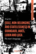 Exile, Non-Belonging and Statelessness in Grangaud, Jab?s, Lubin and Luca: No Man's Language