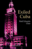 Exiled Cuba: A Chronicle of the Years of Exile from 1959 to the Present