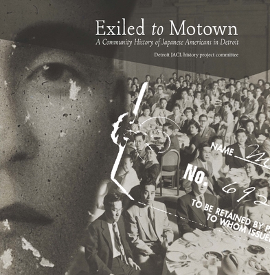 Exiled to Motown: A Community History of Japanese Americans in Detroit - Kurashige, Scott