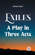 Exiles A Play In Three Acts