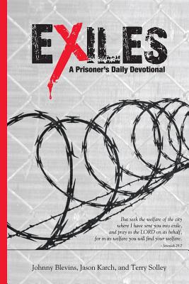 Exiles: A Prisoner's Daily Devotional - Blevins, Johnny, and Karch, Jason, and Solley, Terry