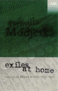 Exiles at Home: Australian Women Writers 1925-1945 - Modjeska, Drusilla