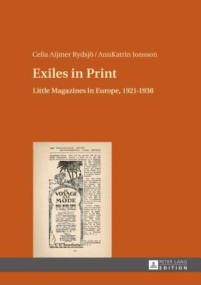 Exiles in Print: Little Magazines in Europe, 1921-1938 - Aijmer Rydsj, Celia, and Jonsson, Annkatrin