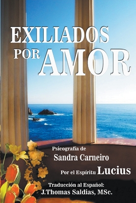 Exiliados por Amor - Carneiro, Sandra, and Saldias, J Thomas Msc, and Lucius, Por El Espritu