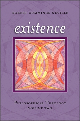 Existence: Philosophical Theology, Volume Two - Neville, Robert Cummings
