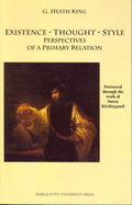 Existence, Thought, Style: Perspectives of a Primary Relation: Portrayed Through the Work of Sren Kierkegaard