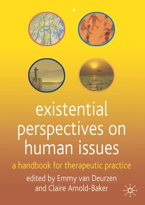 Existential Perspectives on Human Issues: A Handbook for Therapeutic Practice - Deurzen, Emmy Van (Editor), and Arnold-Baker, Claire (Editor)