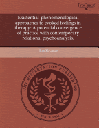 Existential-Phenomenological Approaches to Evoked Feelings in Therapy: A Potential Convergence of Practice with Contemporary Relational Psychoanalysis - Newman, Ben