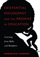 Existential Philosophy and the Promise of Education: Learning from Myths and Metaphors