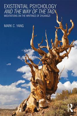 Existential Psychology and the Way of the Tao: Meditations on the Writings of Zhuangzi - Yang, Mark C. (Editor)
