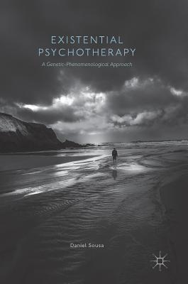 Existential Psychotherapy: A Genetic-Phenomenological Approach - Sousa, Daniel