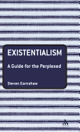 Existentialism: A Guide for the Perplexed