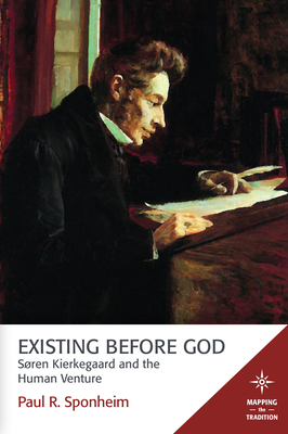 Existing Before God: Sren Kierkegaard and the Human Venture - Sponheim, Paul R (Translated by)