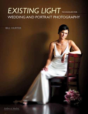 Existing Light Techniques for Wedding and Portrait Photography - Hurter, Bill