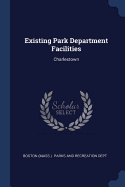 Existing Park Department Facilities: Charlestown
