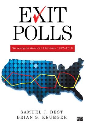 Exit Polls: Surveying the American Electorate, 1972-2010 - Best, Samuel J, and Krueger, Brian S