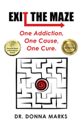 Exit the Maze: One Addiction, One Cause, One Cure