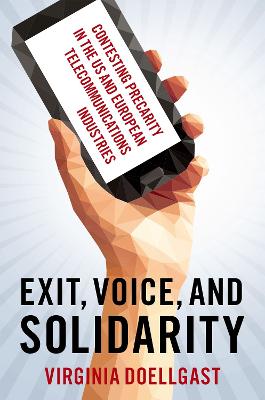 Exit, Voice, and Solidarity: Contesting Precarity in the US and European Telecommunications Industries - Doellgast, Virginia