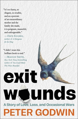 Exit Wounds: A Story of Love, Loss, and Occasional Wars - Godwin, Peter