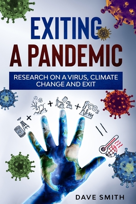 Exiting a Pandemic: Research on a virus, climate change and Exit - Smith, Dave