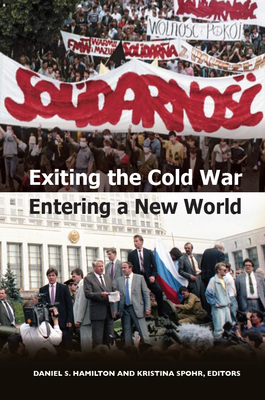Exiting the Cold War, Entering a New World - Hamilton, Daniel S (Editor), and Spohr, Kristina (Editor)