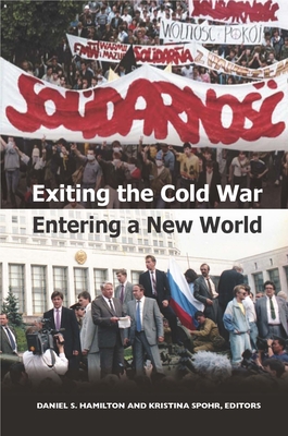 Exiting the Cold War, Entering a New World - Spohr, Kristina (Editor), and Hamilton, Daniel S (Editor)