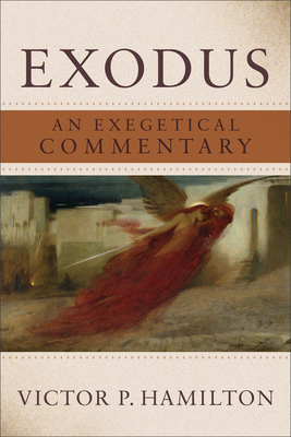 Exodus: An Exegetical Commentary - Hamilton, Victor P