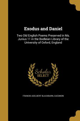 Exodus and Daniel - Blackburn, Francis Adelbert, and Caedmon (Creator)