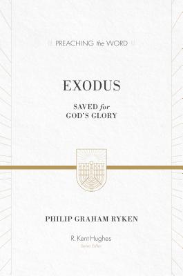 Exodus: Saved for God's Glory - Ryken, Philip Graham