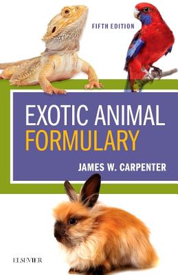 Exotic Animal Formulary - Carpenter, James W, MS, DVM, and Marion, Chris, DVM