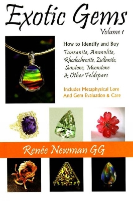 Exotic Gems: Volume 1 -- How to Identify & Buy Tanzanite, Ammolite, Rhodochrosite, Zultanite, Sunstone, Moonstone & Other Feldspars - Newman, Rene