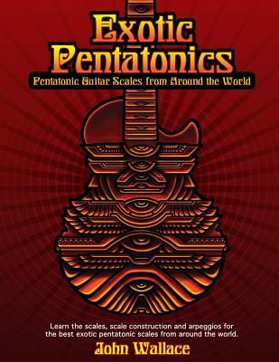 Exotic Pentatonics: Pentatonic Guitar Scales from Around the World - Wallace, John