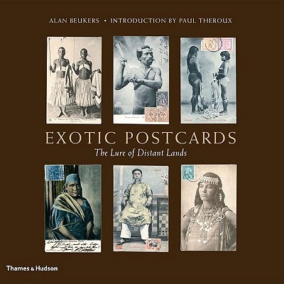 Exotic Postcards: The Lure of Distant Lands - Beukers, Alan, and Theroux, Paul (Introduction by)