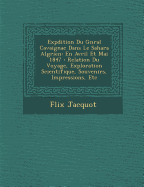Exp Dition Du G N Ral Cavaignac Dans Le Sahara Alg Rien: En Avril Et Mai 1847: Relation Du Voyage, Exploration Scientifique, Souvenirs, Impressions, Etc