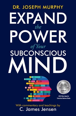 Expand the Power of Your Subconscious Mind - Jensen, C James, and Murphy, Joseph, Dr.