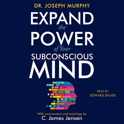 Expand the Power of Your Subconscious Mind - Murphy, Joseph, and Jensen, C James