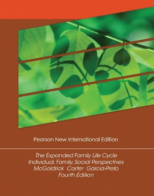 Expanded Family Life Cycle, The: Individual, Family, and Social Perspectives: Pearson New International Edition - McGoldrick, Monica, and Carter, Betty, and Garcia Preto, Nydia