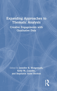Expanding Approaches to Thematic Analysis: Creative Engagements with Qualitative Data