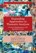 Expanding Approaches to Thematic Analysis: Creative Engagements with Qualitative Data