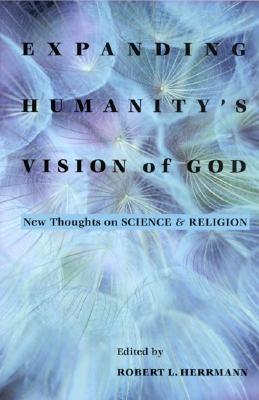 Expanding Humanitys Vision of God - Herrmann, Robert