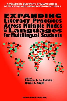 Expanding Literacy Practices Across Multiple Modes and Languages for Multilingual Students - Oliveira, Luciana C. (Editor), and Smith, Blaine E. (Editor)