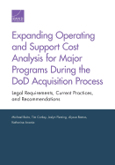 Expanding Operating and Support Cost Analysis for Major Programs During the Dod Acquisition Process: Legal Requirements, Current Practices, and Recommendations