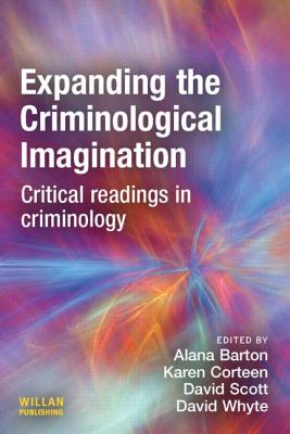 Expanding the Criminological Imagination - Barton, Alana (Editor), and Corteen, Karen (Editor), and Scott, David, Dr. (Editor)